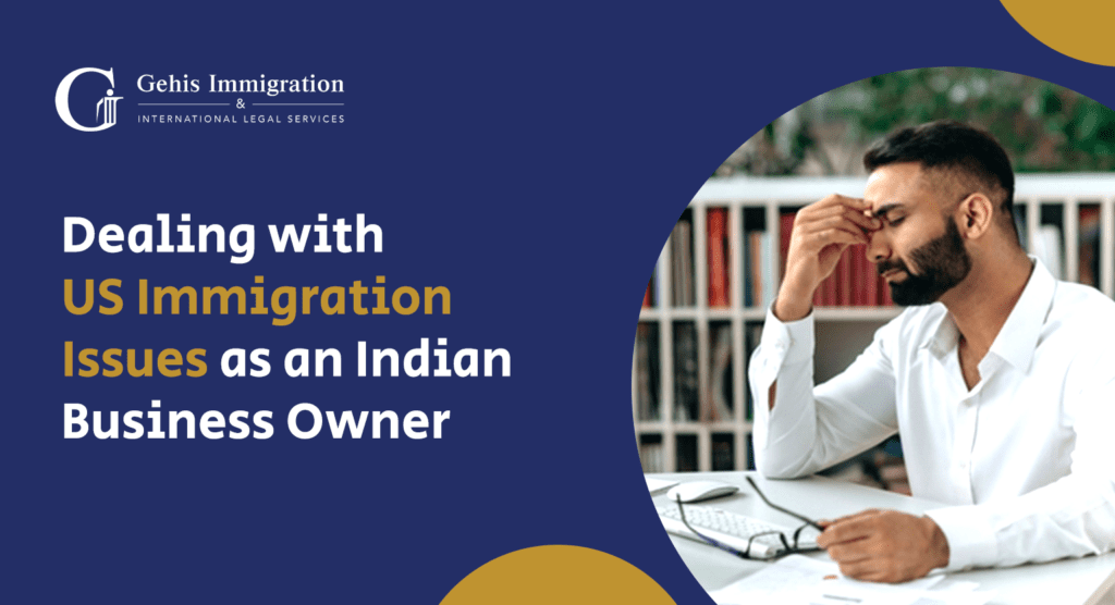 Dealing with US Immigration Issues as an Indian Business Owner